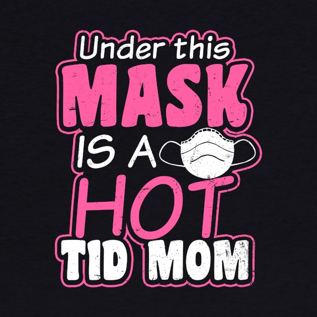 T1D Mom Shirt | Hot Under Mask Gift by Gawkclothing